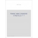 FRANC MACONNERIE CHEZ ELLE T 1