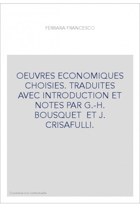 OEUVRES ECONOMIQUES CHOISIES. TRADUITES AVEC INTRODUCTION ET NOTES PAR G.-H. BOUSQUET  ET J. CRISAFULLI.
