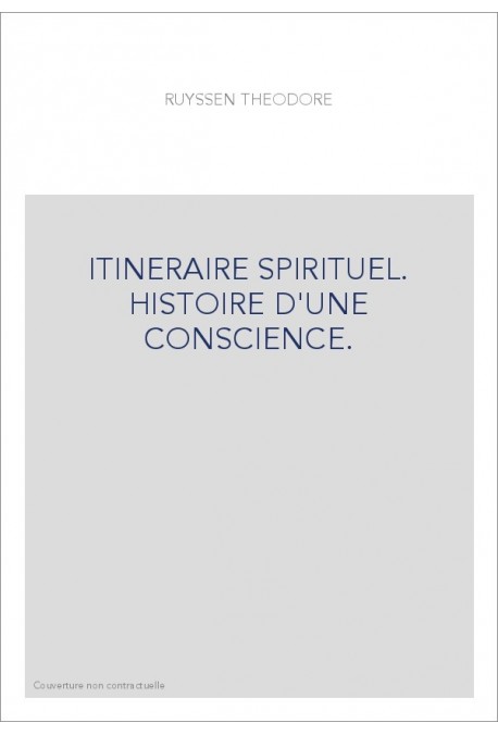 ITINERAIRE SPIRITUEL. HISTOIRE D'UNE CONSCIENCE.
