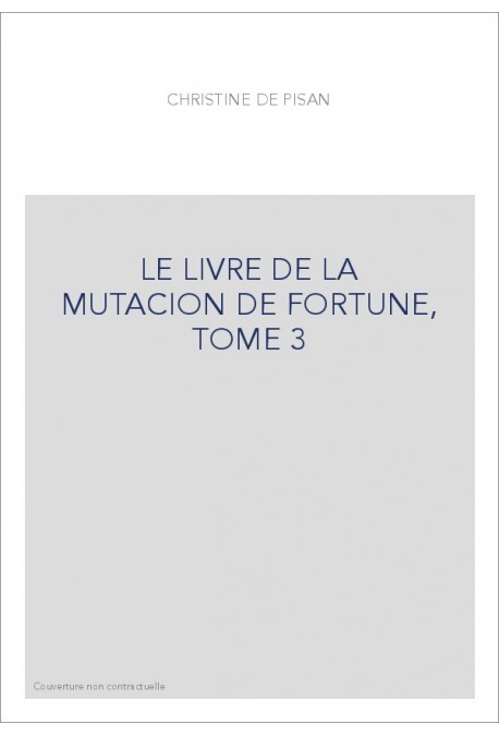 LE LIVRE DE LA MUTACION DE FORTUNE, TOME 3