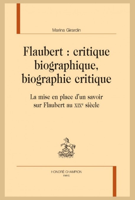 FLAUBERT : CRITIQUE BIOGRAPHIQUE, BIOGRAPHIE CRITIQUE