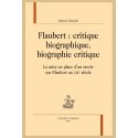 FLAUBERT : CRITIQUE BIOGRAPHIQUE, BIOGRAPHIE CRITIQUE