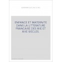 ENFANCE ET MATERNITE DANS LA LITTERATURE FRANCAISE DES XIIE ET XIIIE SIECLES.