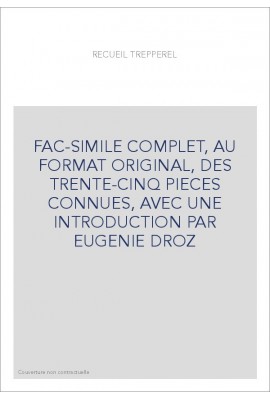 FAC-SIMILE COMPLET, AU FORMAT ORIGINAL, DES TRENTE-CINQ PIECES CONNUES, AVEC UNE INTRODUCTION PAR EUGENIE DROZ
