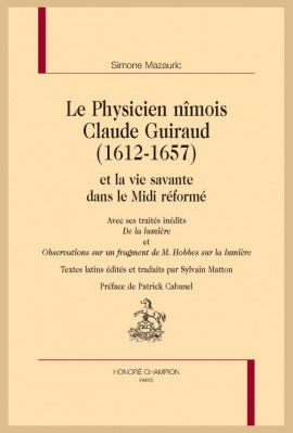 LE PHYSICIEN NÎMOIS CLAUDE GUIRAUD (1612-1657)  ET LA VIE SAVANTE DANS LE MIDI RÉFORMÉ