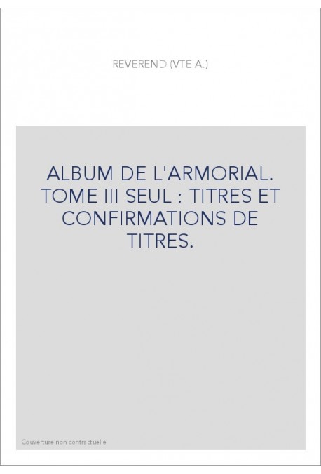 ALBUM DE L'ARMORIAL. TOME III SEUL : TITRES ET CONFIRMATIONS DE TITRES.