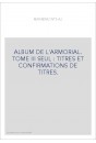 ALBUM DE L'ARMORIAL. TOME III SEUL : TITRES ET CONFIRMATIONS DE TITRES.