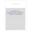 LE LIVRE DE LA MUTACION DE FORTUNE, TOME 4 ET DERNIER.