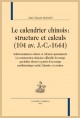 LE CALENDRIER CHINOIS : STRUCTURE ET CALCULS (104 AV. J-C.-1644).INDÉTERMINATION CÉLESTE ET RÉFORME PERMANENTE