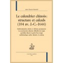 LE CALENDRIER CHINOIS : STRUCTURE ET CALCULS (104 AV. J-C.-1644).INDÉTERMINATION CÉLESTE ET RÉFORME PERMANENTE