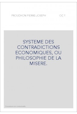 SYSTEME DES CONTRADICTIONS ECONOMIQUES, OU PHILOSOPHIE DE LA MISERE.