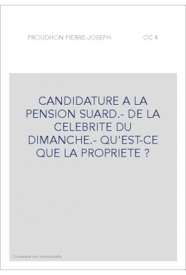 CANDIDATURE A LA PENSION SUARD.- DE LA CELEBRITE DU DIMANCHE.- QU'EST-CE QUE LA PROPRIETE ?