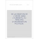DE LA CREATION DE L'ORDRE DANS L'HUMANITE, OU PRINCIPES D'ORGANISATION POLITIQUE.