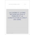 LA GUERRE ET LA PAIX. RECHERCHES SUR LE PRINCIPE ET LA CONSTITUTION DU DROIT DES GENS.