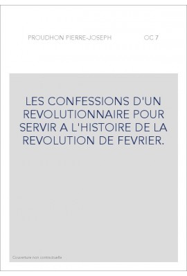 LES CONFESSIONS D'UN REVOLUTIONNAIRE POUR SERVIR A L'HISTOIRE DE LA REVOLUTION DE FEVRIER.