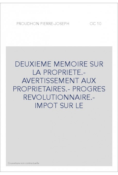 DEUXIEME MEMOIRE SUR LA PROPRIETE.- AVERTISSEMENT AUX PROPRIETAIRES.- PROGRES REVOLUTIONNAIRE.- IMPOT SUR LE