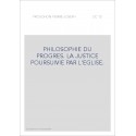 PHILOSOPHIE DU PROGRES. LA JUSTICE POURSUIVIE PAR L'EGLISE.
