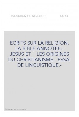 ECRITS SUR LA RELIGION. LA BIBLE ANNOTEE.- JESUS ET    LES ORIGINES DU CHRISTIANISME.- ESSAI DE LINGUISTIQUE.-