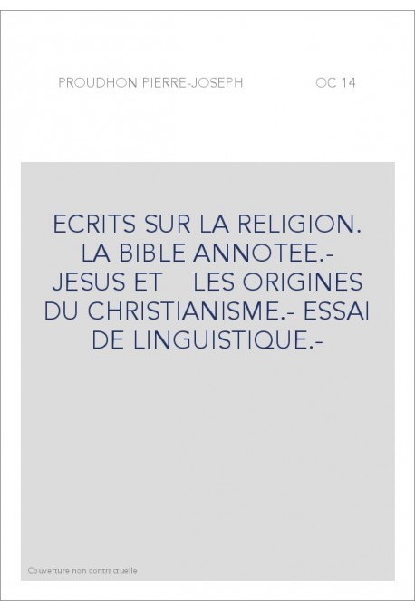 ECRITS SUR LA RELIGION. LA BIBLE ANNOTEE.- JESUS ET    LES ORIGINES DU CHRISTIANISME.- ESSAI DE LINGUISTIQUE.-