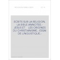 ECRITS SUR LA RELIGION. LA BIBLE ANNOTEE.- JESUS ET    LES ORIGINES DU CHRISTIANISME.- ESSAI DE LINGUISTIQUE.-