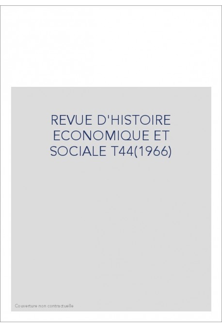 REVUE D'HISTOIRE ECONOMIQUE ET SOCIALE T44(1966)
