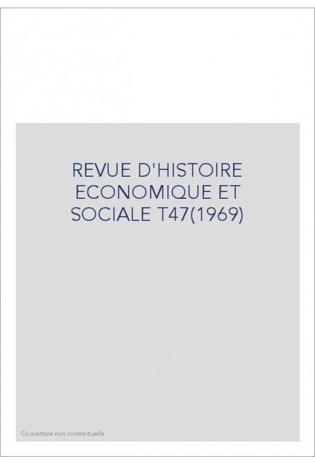 REVUE D'HISTOIRE ECONOMIQUE ET SOCIALE T47(1969)