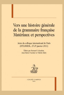 VERS UNE HISTOIRE GÉNÉRALE DE LA GRAMMAIRE FRANÇAISE. MATÉRIAUX ET PERSPECTIVES