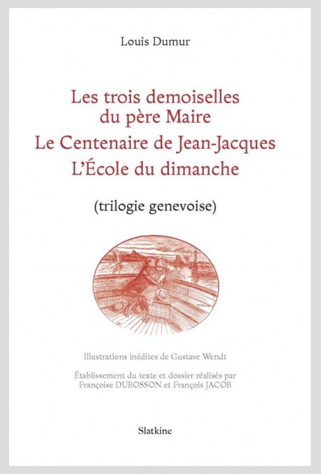 LES TROIS DEMOISELLE DU PÈRE MAIRE - LE CENTENAIRE DE JEAN-JACQUES - L'ÉCOLE DU DIMANCHE (TRILOGIE GENEVOISE)