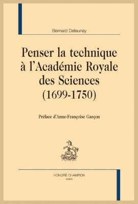 PENSER LA TECHNIQUE À L'ACADÉMIE ROYALE DES SCIENCES (1699-1750)