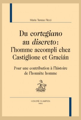 DU CORTEGIANO AU DISCRETO: L'HOMME ACCOMPLI CHEZ CASTIGLIONE ET GRACIÁN