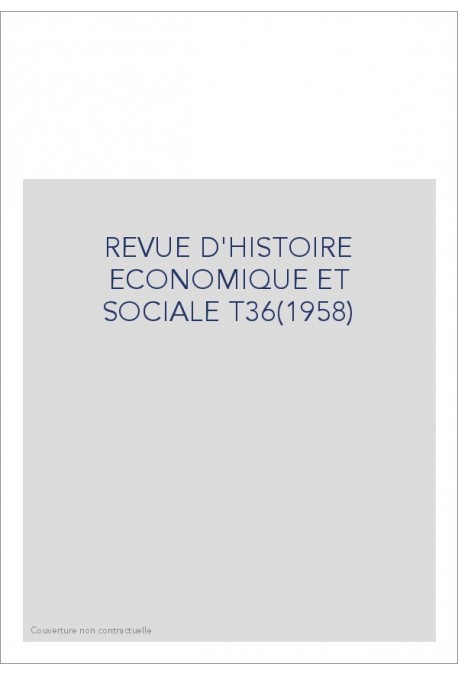 REVUE D'HISTOIRE ECONOMIQUE ET SOCIALE T36(1958)