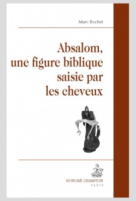 ABSALOM, UNE FIGURE BIBLIQUE SAISIE PAR LES CHEVEUX