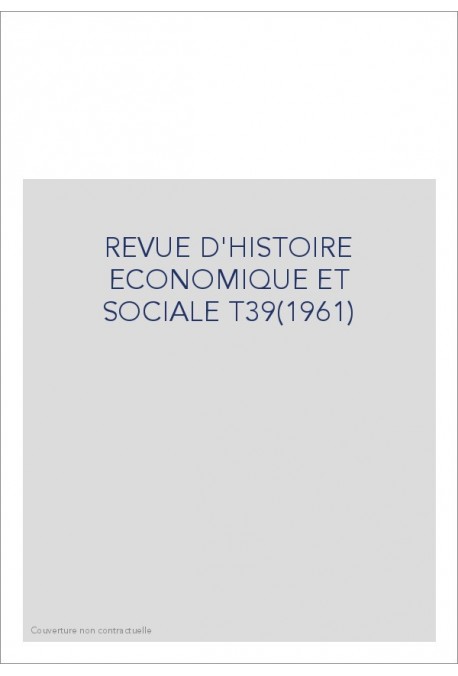 REVUE D'HISTOIRE ECONOMIQUE ET SOCIALE T39(1961)