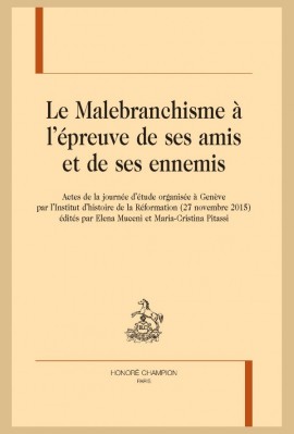 LE MALEBRANCHISME À L'ÉPREUVE DE SES AMIS ET DE SES ENNEMIS