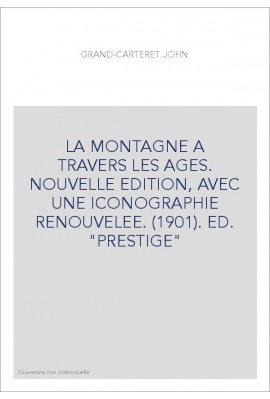 LA MONTAGNE A TRAVERS LES AGES. NOUVELLE EDITION, AVEC UNE ICONOGRAPHIE RENOUVELEE. (1901). ED. "PRESTIGE"