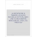 LA MONTAGNE A TRAVERS LES AGES. NOUVELLE EDITION, AVEC UNE ICONOGRAPHIE RENOUVELEE. (1901). ED. "PRESTIGE"