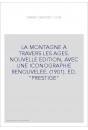 LA MONTAGNE A TRAVERS LES AGES. NOUVELLE EDITION, AVEC UNE ICONOGRAPHIE RENOUVELEE. (1901). ED. "PRESTIGE"