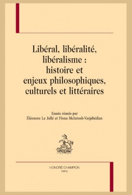 LIBÉRAL, LIBÉRALITÉ, LIBÉRALISME : HISTOIRE ET ENJEUX PHILOSOPHIQUES, CULTURELS ET LITTÉRAIRES