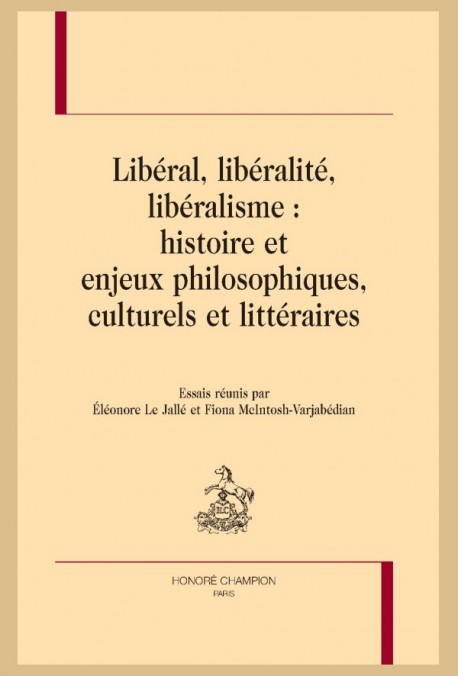 LIBÉRAL, LIBÉRALITÉ, LIBÉRALISME : HISTOIRE ET ENJEUX PHILOSOPHIQUES, CULTURELS ET LITTÉRAIRES