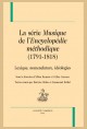 LA SÉRIE "MUSIQUE DE L'"ENCYCLOPÉDIE MÉTHODIQUE" (1791-1818). LEXIQUE, NOMENCLATURE, IDÉOLOGIES.
