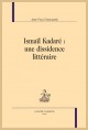 ISMAÏL KADARÉ : UNE DISSIDENCE LITTÉRAIRE