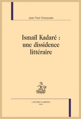 ISMAÏL KADARÉ : UNE DISSIDENCE LITTÉRAIRE