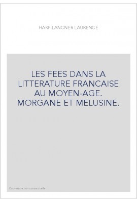 LES FEES DANS LA LITTERATURE FRANCAISE AU MOYEN-AGE.   MORGANE ET MELUSINE.