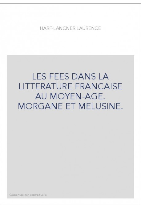 LES FEES DANS LA LITTERATURE FRANCAISE AU MOYEN-AGE.   MORGANE ET MELUSINE.