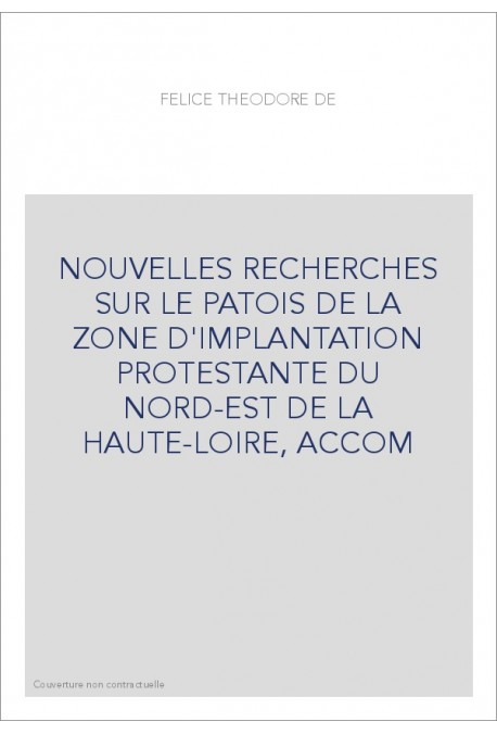 NOUVELLES RECHERCHES SUR LE PATOIS DE LA ZONE D'IMPLANTATION PROSTESTANTE DU NORD-EST ET DE LA