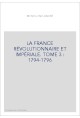 LA FRANCE RÉVOLUTIONNAIRE ET IMPÉRIALE. TOME 3 : 1794-1796