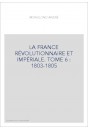 LA FRANCE RÉVOLUTIONNAIRE ET IMPÉRIALE. TOME 6 : 1803-1805