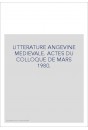 LITTERATURE ANGEVINE MEDIEVALE. ACTES DU COLLOQUE DE MARS 1980.