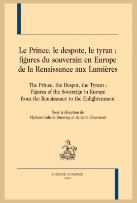 LE PRINCE, LE DESPOTE, LE TYRAN : FIGURES DU SOUVERAIN EN EUROPE, DE LA RENAISSANCE AUX LUMIÈRES