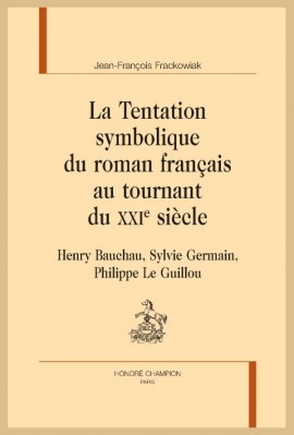 LA TENTATION SYMBOLIQUE DU ROMAN FRANCAIS AU TOURNANT DU XXIE SIÈCLE